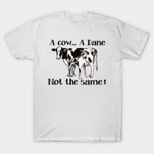 A Cow A Dane Not The Same Artwork T-Shirt